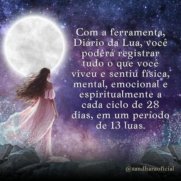 Diario da Lua - Com a ferramenta, Diário da Lua, você poderá registrar tudo o que você viveu e sentiu física, mental, emocional e espiritualmente a cada ciclo de 28 dias, em um período de 13 luas